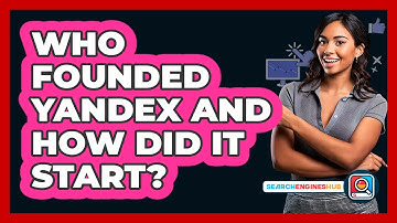 Who Founded Yandex And How Did It Start? - SearchEnginesHub.com