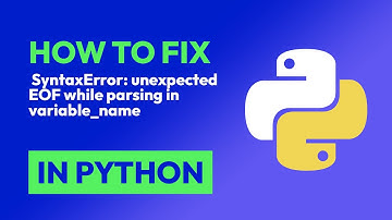 How to fix  SyntaxError: unexpected EOF while parsing in variable_name in Python