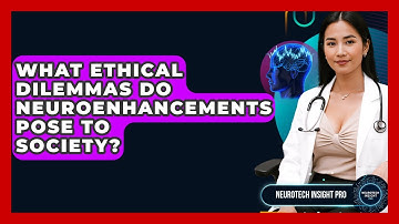 What Ethical Dilemmas Do Neuroenhancements Pose To Society? - Neurotech Insight Pro