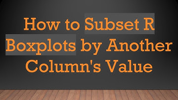 How to Subset R Boxplots by Another Column