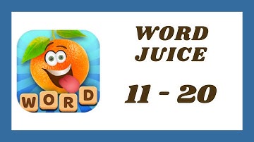 Word Juice Level 11 - 20 Answers