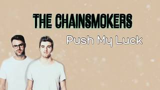 Lirik Push My Luck - The Chainsmokers  | Terjemahan indonesia (And I know, and I know)