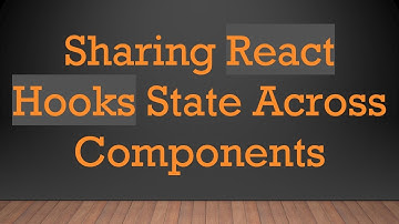 Sharing React Hooks State Across Components