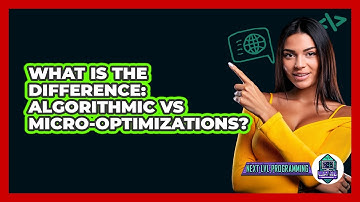 What Is The Difference: Algorithmic Vs Micro-optimizations? - Next LVL Programming