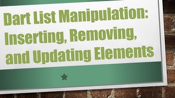 Dart List Manipulation: Inserting, Removing, and Updating Elements