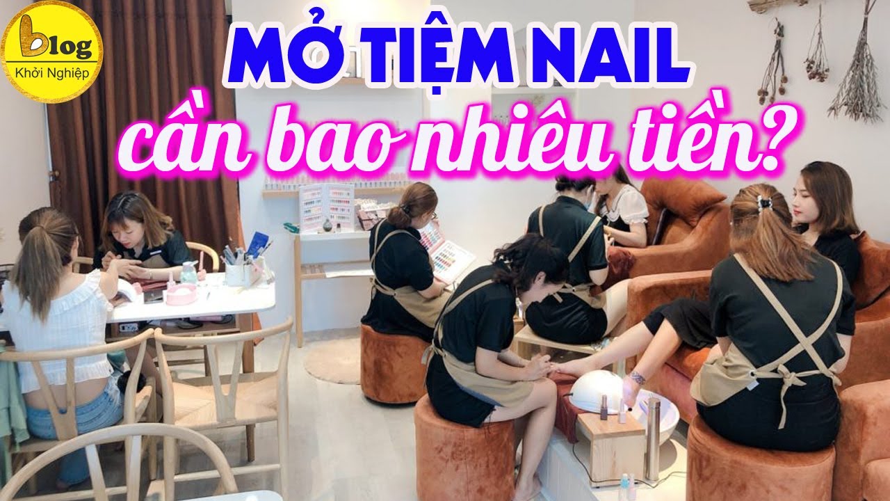 Mở tiệm nail cần bao nhiêu vốn - Cách tối ưu chi phí