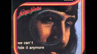 Video thumbnail of "Larry Santos - We Can't Hide it Anymore (1975)"