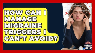 How Can I Manage Migraine Triggers I Can