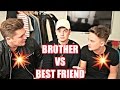 BROTHER VS BEST FRIEND