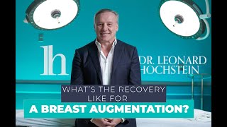 Q&A - What's the Recovery Like for a Breast Augmentation | Leonard Hochstein M.D.