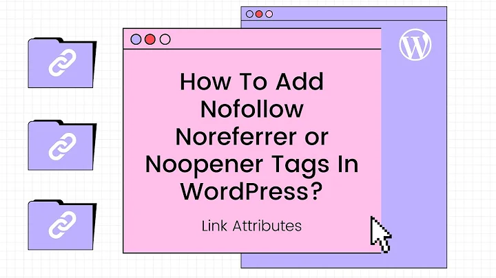 🖇 How To Add Nofollow Noreferrer or Noopener Tags In WordPress Links? HTML and SEO Basics Tutorial