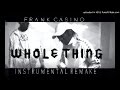 FRANK CASINO X WHOLE THING INSTRUMENTAL REMAKE 2016