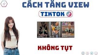 Tăng View Tiktok | Tăng View Tiktok Không Tụt, Nhanh Nhất, Mới Nhất 2025