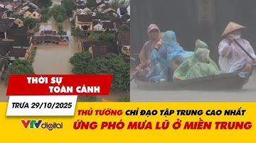 Thời sự toàn cảnh trưa 29/10: Thủ tướng chỉ đạo tập trung cao nhất ứng phó mưa lũ ở miền Trung|VTV24