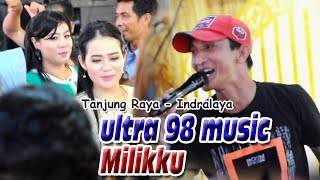 Milikku A Rafiq - ULTRA 98 MUSIK - Tanjung raya indralaya