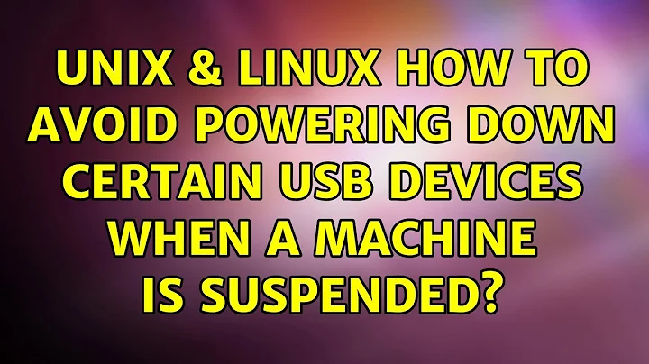 Unix & Linux: How to avoid powering down certain USB devices when a machine is suspended?