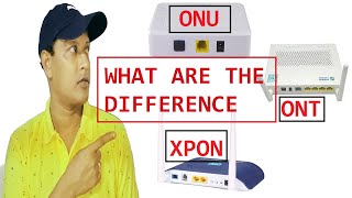 WHAT ARE THE DIFFERENCE BETWEEN  ONT ONU AND XPON || EXPLAIN  ONU||ONT||XPON.