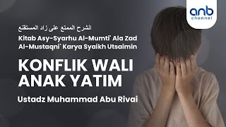 Konflik Wali Anak Yatim | Ustadz Muhammad Abu Rivai