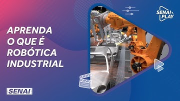Aprenda o que é Robótica Industrial | SENAI Play