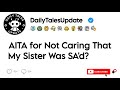 AITA for Not Caring That My Sister Was SA&#39;d?