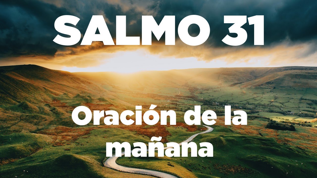 ORACION de la MAÑANA con el Salmo 31 Para ENFRENTAR Dificultades - YouTube