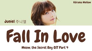 Video thumbnail of "Juniel (주니엘) - Fall in Love 사랑에 빠졌었나봐 (Meow, the Secret Boy OST Part 4) LYRICS (Han/Rom/Eng/가사)"