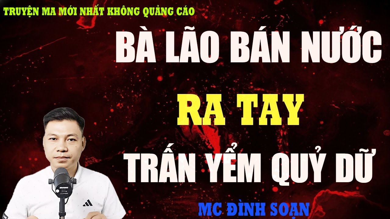 TRUYỆN MA：BÀ LÃO BÁN NƯỚC RA TAY TRẤN YỂM QUỶ DỮ | THÂN PHẬN THẬT KHIẾN AI CŨNG RÙNG MÌNH