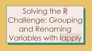 Solving the R Challenge: Grouping and Renaming Variables with lapply