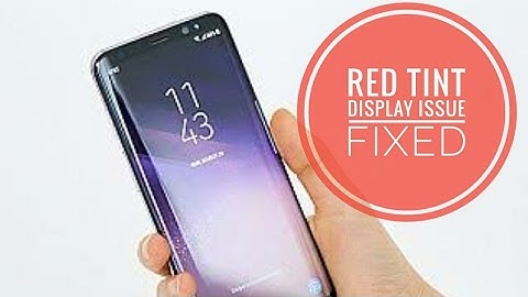 Samsung Galaxy S8 & S8 Plus Red Tint Display Issue Fixed!