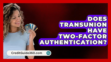 Does TransUnion Have Two-Factor Authentication? - CreditGuide360.com