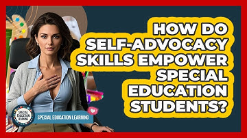 How Do Self-advocacy Skills Empower Special Education Students? - Special Education Learning