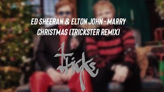 Ed Sheeran & Elton John - Marry Christmas (Trickster Remix)
