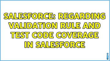 Salesforce: Regarding validation rule and test code coverage in salesforce (3 Solutions!!)