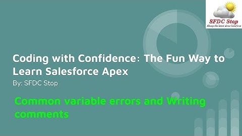 Apex Gotchas! Common Variable Errors (and Writing Comments) - Salesforce Apex Tutorial Part 3