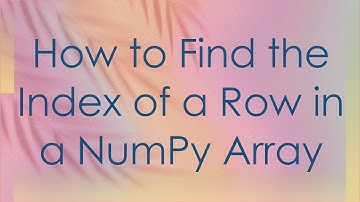 How to Find the Index of a Row in a NumPy Array