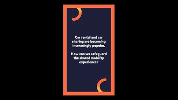 Car rental and car sharing: How to secure the shared mobility experience.