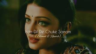 Hum Dil De Chuke Sanam | [Slowed & Reverb] | Aishwarya Rai | Use Headphones 🎧| Stay Calm