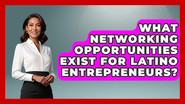 What Networking Opportunities Exist for Latino Entrepreneurs? | Latino Start Up Space News