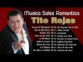 GRANDES CANCIONES DE LA TITO ROJAS - SALSA ROMANTICA MIX 2023 -VIEJITAS PERO BONITAS SALSA ROMANTICA