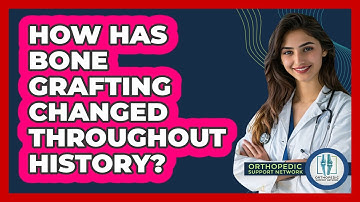 How Has Bone Grafting Changed Throughout History? - Orthopedic Support Network