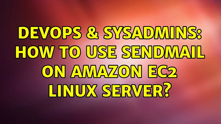 DevOps & SysAdmins: How to use sendmail on amazon ec2 linux server? (2 Solutions!!)