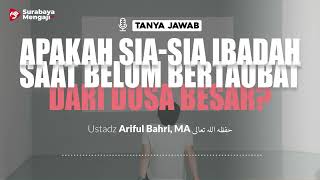 [TAJI] Apakah Sia-Sia Ibadah Saat Belum Bertaubat Dari Dosa Besar - Ustadz Ariful Bahri, MA