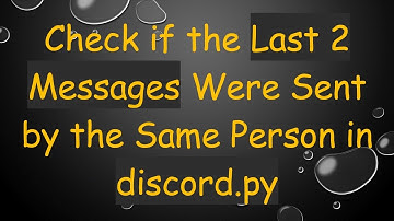 Check if the Last 2 Messages Were Sent by the Same Person in discord.py