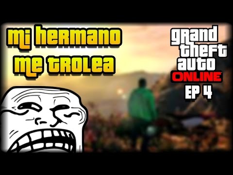 MI HERMANO ME TROLEA - GTA 5 ONLINE - EP 4 - ESTAMOS DE VUELTA