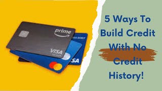 5 Ways To Build Credit If You Have No Credit History!