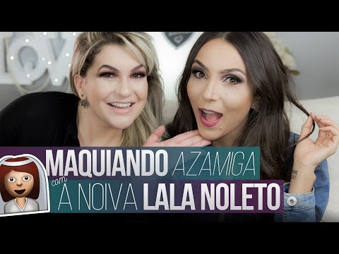 MAQUIANDO AZAMIGA COM LALA NOLETO - MAKE DE NOIVA - POR ALICE SALAZAR