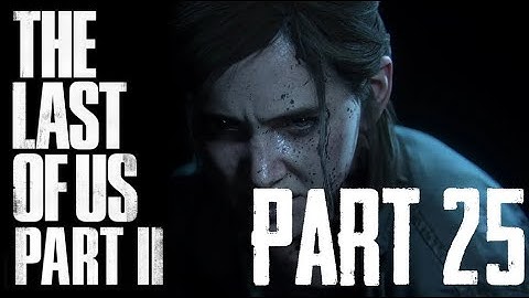 THE LAST OF US 2 (TLoU2) Gameplay Walkthrough Part 25 FULL GAME [1080p HD PS4 Pro] – Let’s Play!