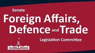 Senate Foreign Affairs, Defence and Trade Legislation Committee | [Part 1] | 05/06/2026
