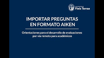 Importar preguntas en formato Aiken - Orientaciones para trabajar y evaluar en línea