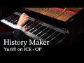 History Maker - Yuri!!! on ICE OP [Piano]